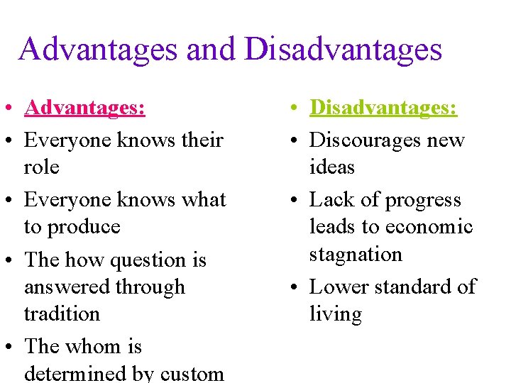 Advantages and Disadvantages • Advantages: • Everyone knows their role • Everyone knows what