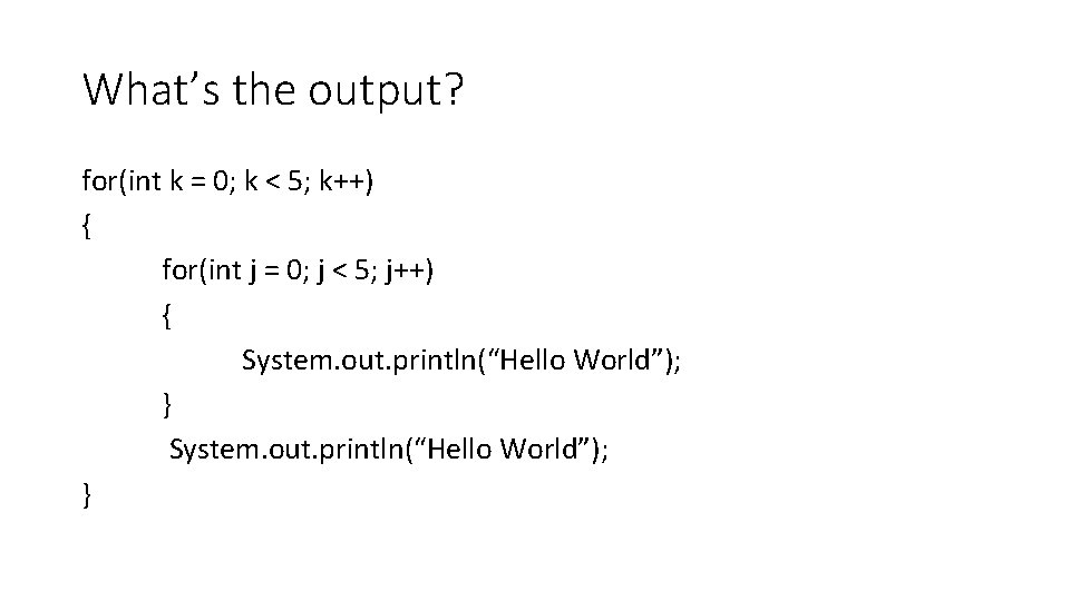 What’s the output? for(int k = 0; k < 5; k++) { for(int j What’s the output? for(int k = 0; k < 5; k++) { for(int j