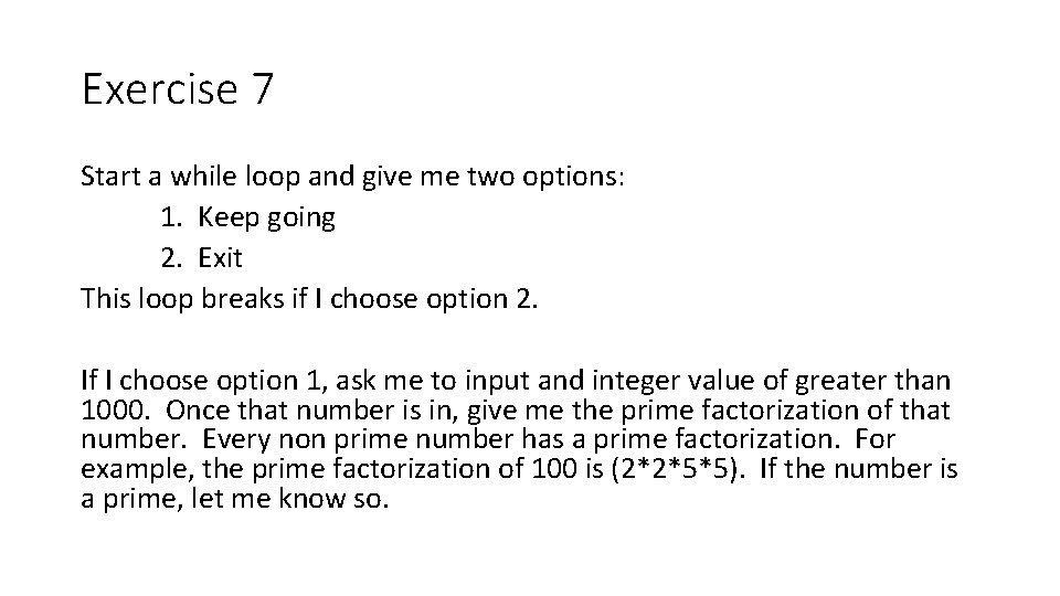 Exercise 7 Start a while loop and give me two options: 1. Keep going Exercise 7 Start a while loop and give me two options: 1. Keep going