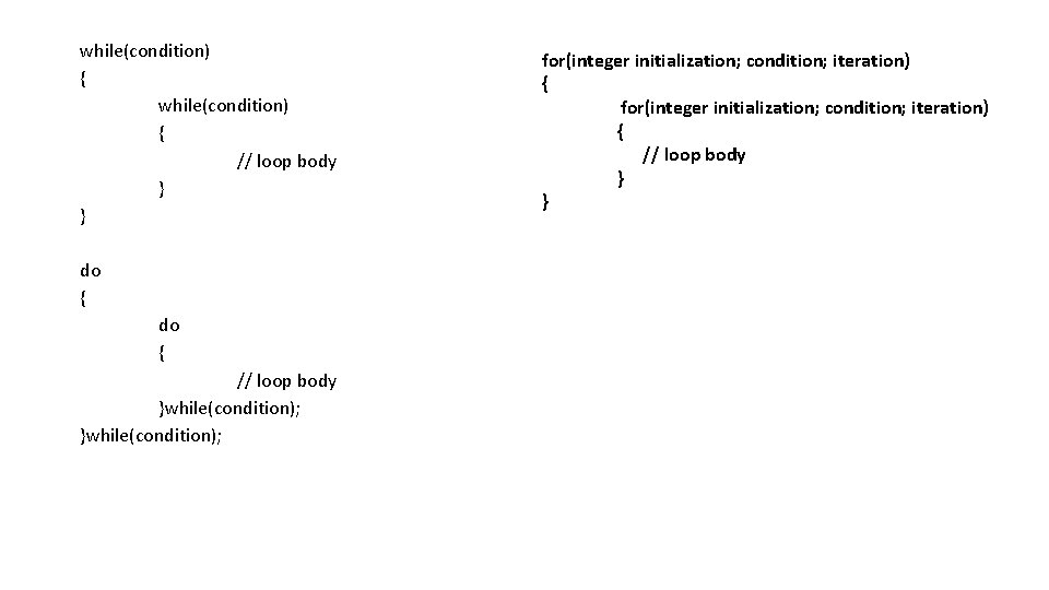 while(condition) { // loop body } } do { // loop body }while(condition); for(integer while(condition) { // loop body } } do { // loop body }while(condition); for(integer