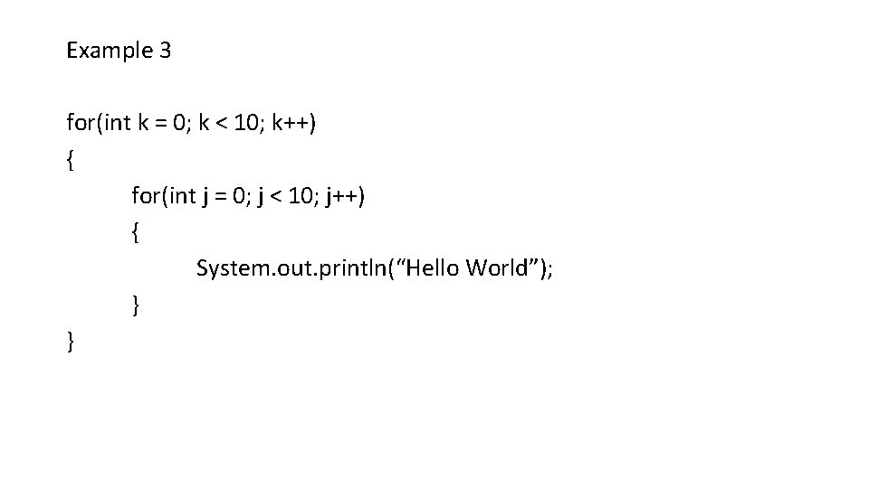Example 3 for(int k = 0; k < 10; k++) { for(int j = Example 3 for(int k = 0; k < 10; k++) { for(int j =
