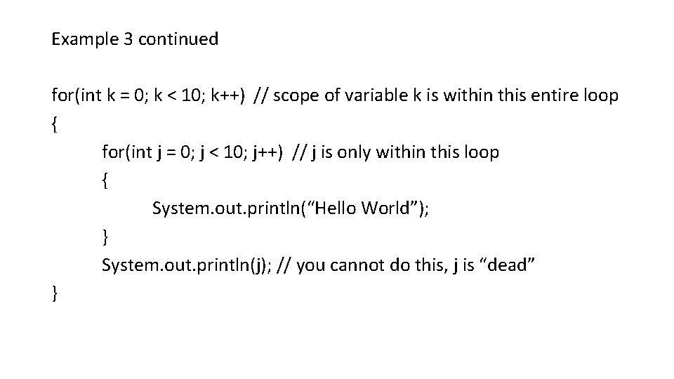 Example 3 continued for(int k = 0; k < 10; k++) // scope of Example 3 continued for(int k = 0; k < 10; k++) // scope of