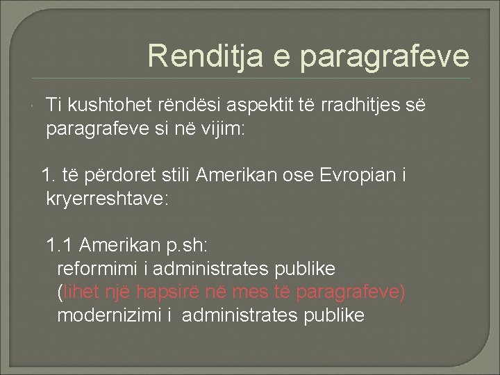 Renditja e paragrafeve Ti kushtohet rëndësi aspektit të rradhitjes së paragrafeve si në vijim: Renditja e paragrafeve Ti kushtohet rëndësi aspektit të rradhitjes së paragrafeve si në vijim: