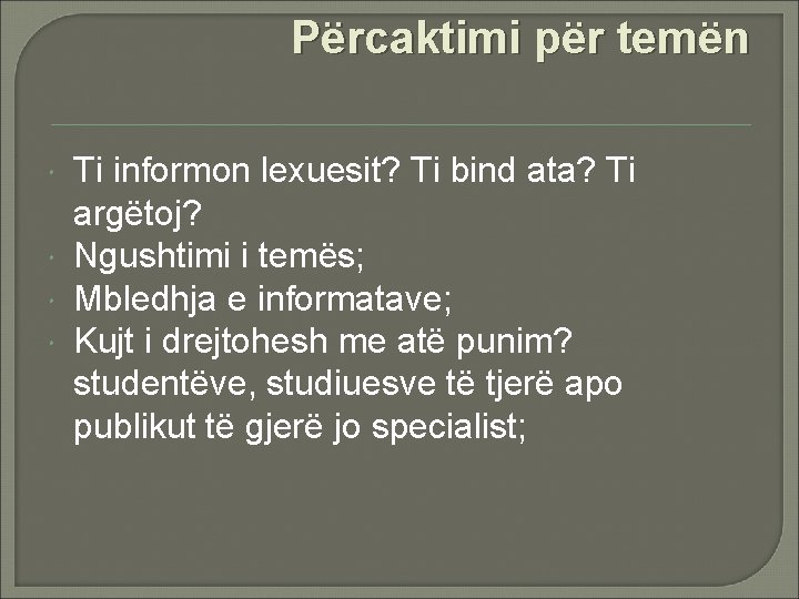 Përcaktimi për temën Ti informon lexuesit? Ti bind ata? Ti argëtoj? Ngushtimi i temës; Përcaktimi për temën Ti informon lexuesit? Ti bind ata? Ti argëtoj? Ngushtimi i temës;