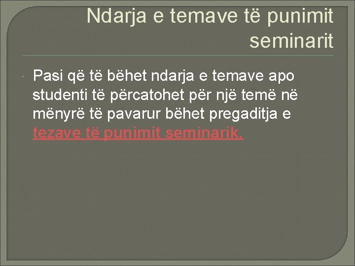 Ndarja e temave të punimit seminarit Pasi që të bëhet ndarja e temave apo Ndarja e temave të punimit seminarit Pasi që të bëhet ndarja e temave apo