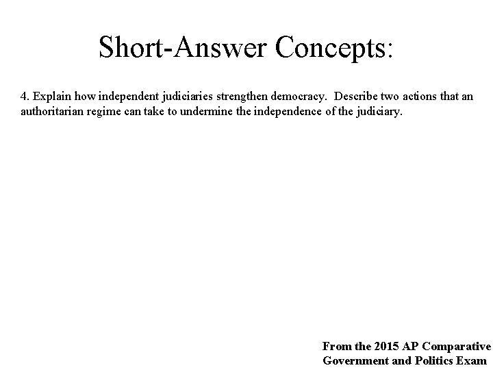 Short-Answer Concepts: 4. Explain how independent judiciaries strengthen democracy. Describe two actions that an Short-Answer Concepts: 4. Explain how independent judiciaries strengthen democracy. Describe two actions that an