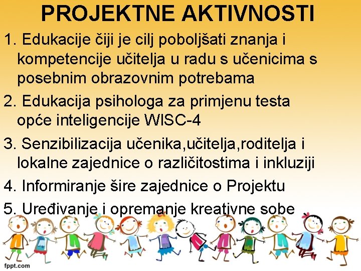 PROJEKTNE AKTIVNOSTI 1. Edukacije čiji je cilj poboljšati znanja i kompetencije učitelja u radu