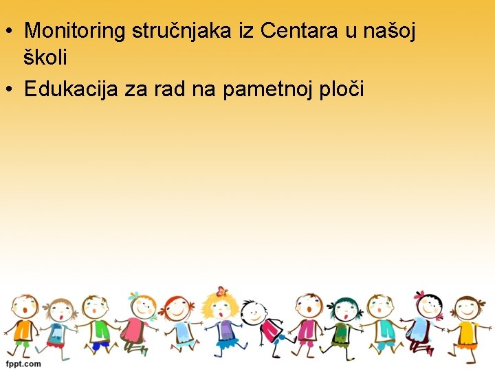  • Monitoring stručnjaka iz Centara u našoj školi • Edukacija za rad na