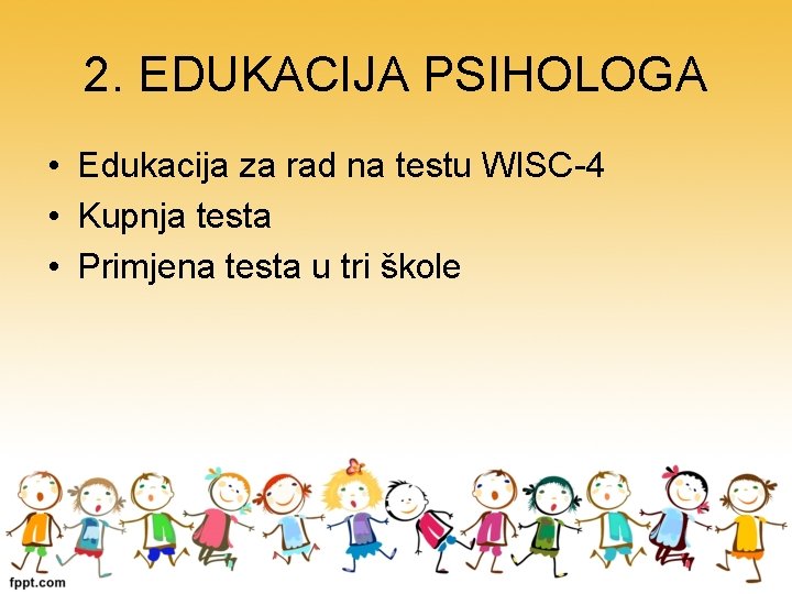 2. EDUKACIJA PSIHOLOGA • Edukacija za rad na testu WISC-4 • Kupnja testa •