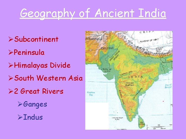 Geography of Ancient India ØSubcontinent ØPeninsula ØHimalayas Divide ØSouth Western Asia Ø 2 Great