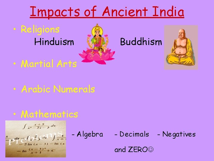 Impacts of Ancient India • Religions Hinduism Buddhism • Martial Arts • Arabic Numerals