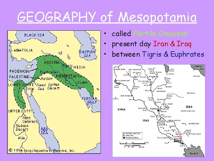 GEOGRAPHY of Mesopotamia • called Fertile Crescent • present day Iran & Iraq •