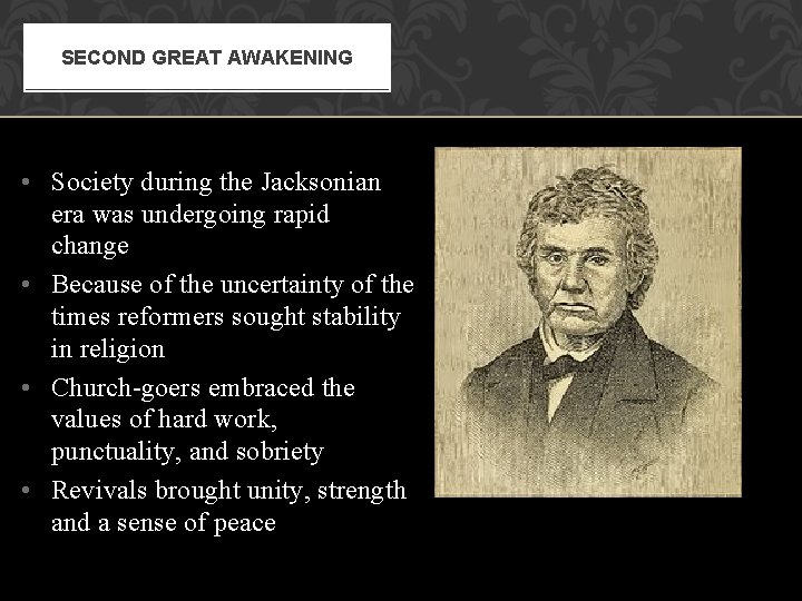 SECOND GREAT AWAKENING • Society during the Jacksonian era was undergoing rapid change •