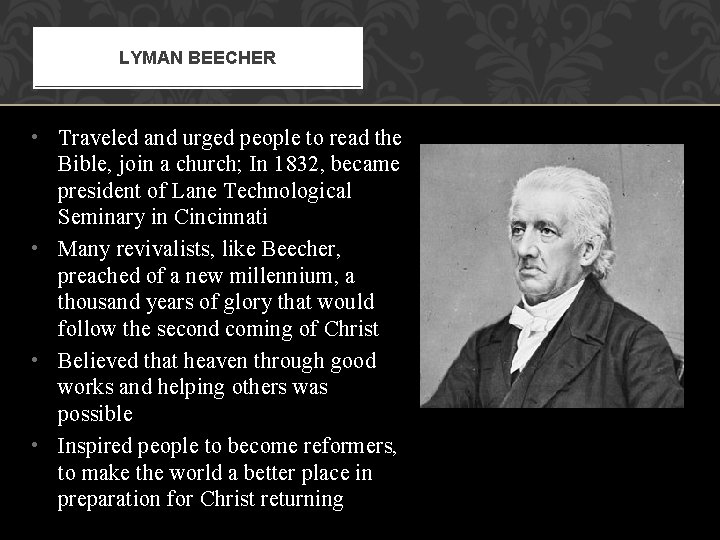 LYMAN BEECHER • Traveled and urged people to read the Bible, join a church;