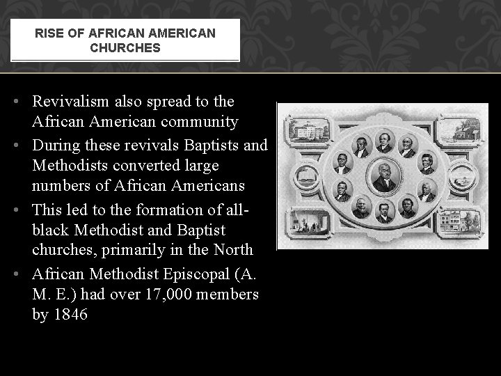 RISE OF AFRICAN AMERICAN CHURCHES • Revivalism also spread to the African American community