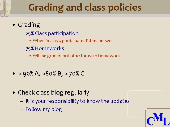 Grading and class policies • Grading – 25% Class participation • When in class,