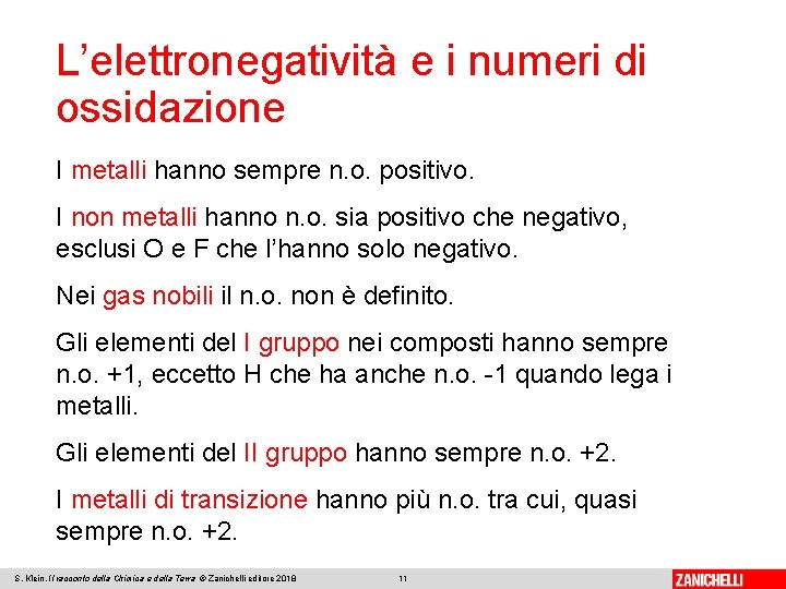 L’elettronegatività e i numeri di ossidazione I metalli hanno sempre n. o. positivo. I