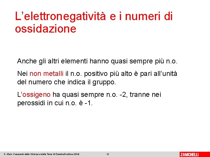 L’elettronegatività e i numeri di ossidazione Anche gli altri elementi hanno quasi sempre più