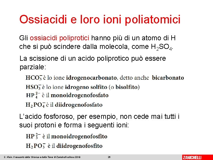 Ossiacidi e loro ioni poliatomici Gli ossiacidi poliprotici hanno più di un atomo di