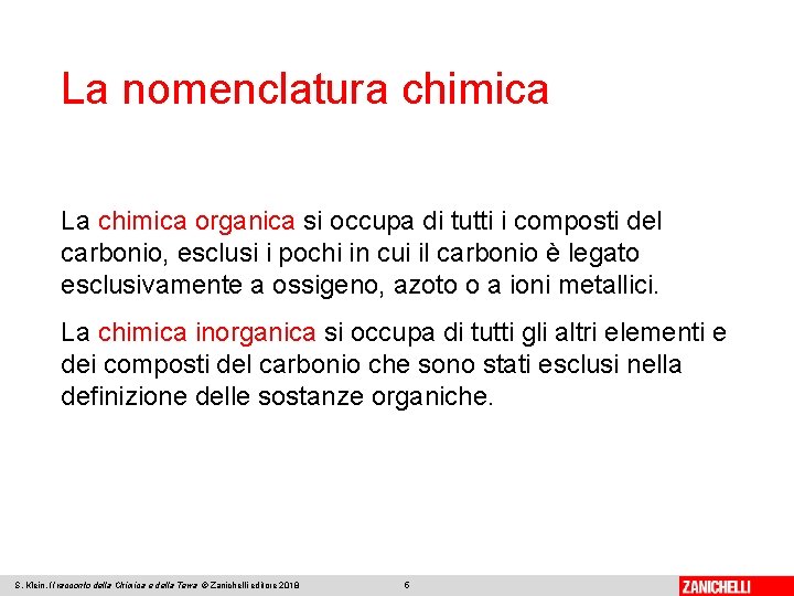 La nomenclatura chimica La chimica organica si occupa di tutti i composti del carbonio,