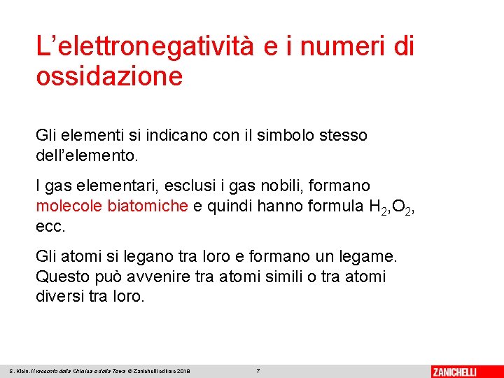 L’elettronegatività e i numeri di ossidazione Gli elementi si indicano con il simbolo stesso