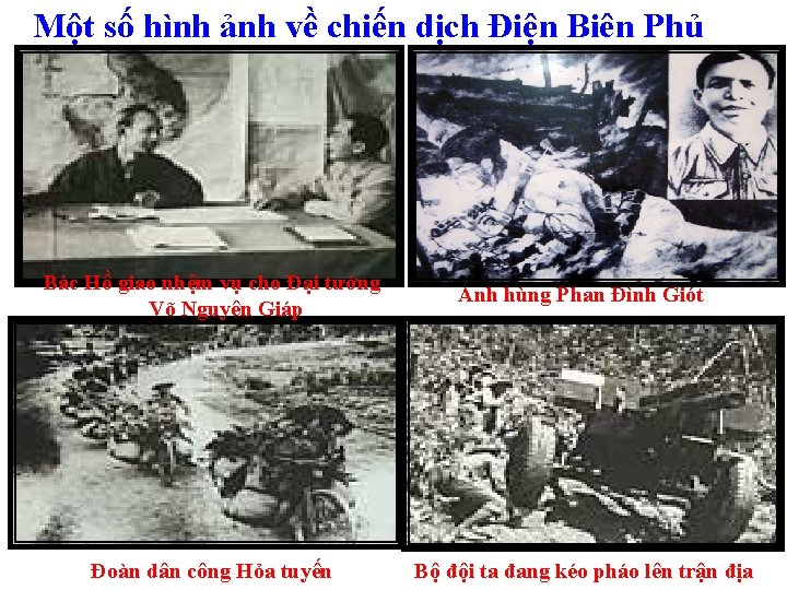 Một số hình ảnh về chiến dịch Điện Biên Phủ Bác Hồ giao nhệm
