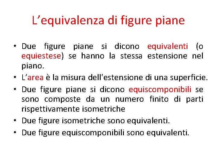 L’equivalenza di figure piane • Due figure piane si dicono equivalenti (o equiestese) se