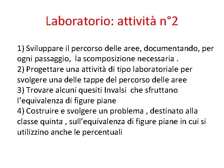 Laboratorio: attività n° 2 1) Sviluppare il percorso delle aree, documentando, per ogni passaggio,