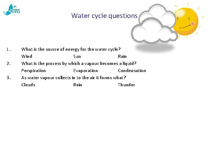 Water cycle questions 1. 2. 3. What is the source of energy for the Water cycle questions 1. 2. 3. What is the source of energy for the