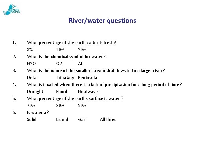 River/water questions 1. 2. 3. 4. 5. 6. What percentage of the earth water River/water questions 1. 2. 3. 4. 5. 6. What percentage of the earth water