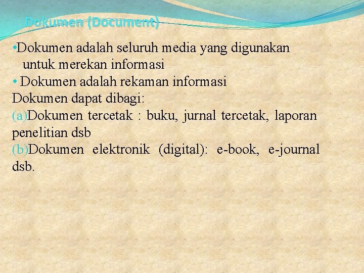 Dokumen (Document) • Dokumen adalah seluruh media yang digunakan untuk merekan informasi • Dokumen Dokumen (Document) • Dokumen adalah seluruh media yang digunakan untuk merekan informasi • Dokumen