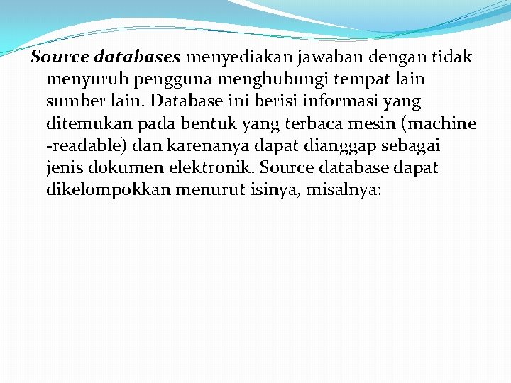 Source databases menyediakan jawaban dengan tidak menyuruh pengguna menghubungi tempat lain sumber lain. Database Source databases menyediakan jawaban dengan tidak menyuruh pengguna menghubungi tempat lain sumber lain. Database