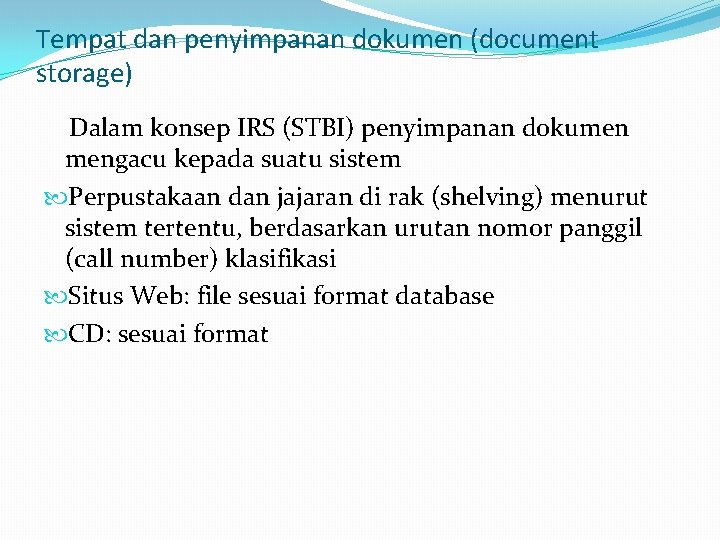 Tempat dan penyimpanan dokumen (document storage) Dalam konsep IRS (STBI) penyimpanan dokumen mengacu kepada Tempat dan penyimpanan dokumen (document storage) Dalam konsep IRS (STBI) penyimpanan dokumen mengacu kepada