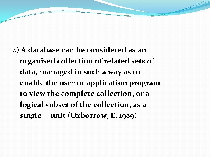 2) A database can be considered as an organised collection of related sets of 2) A database can be considered as an organised collection of related sets of