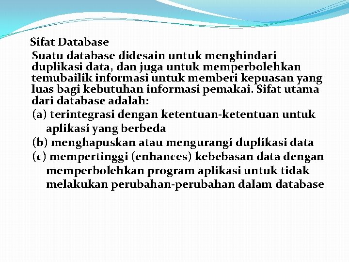 Sifat Database Suatu database didesain untuk menghindari duplikasi data, dan juga untuk memperbolehkan temubailik Sifat Database Suatu database didesain untuk menghindari duplikasi data, dan juga untuk memperbolehkan temubailik