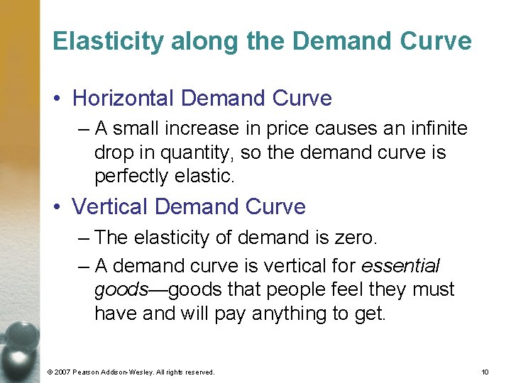 Elasticity along the Demand Curve • Horizontal Demand Curve – A small increase in Elasticity along the Demand Curve • Horizontal Demand Curve – A small increase in