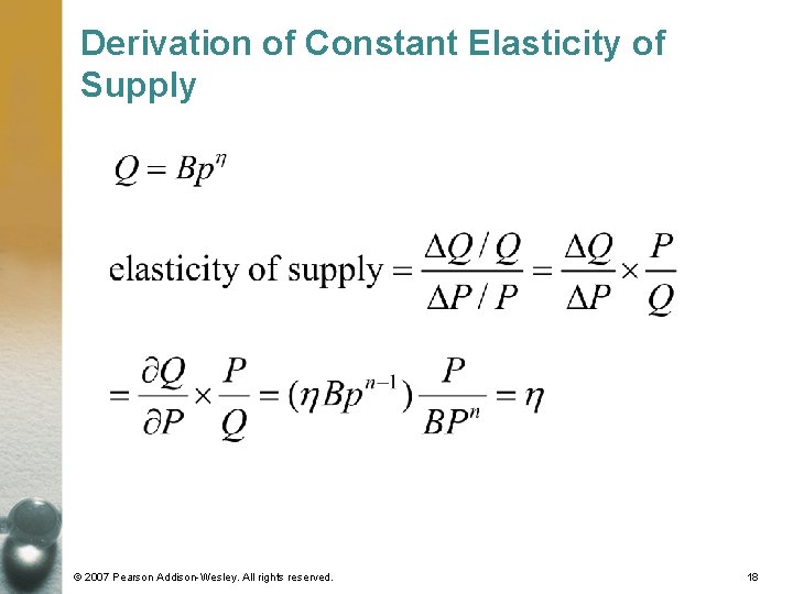 Derivation of Constant Elasticity of Supply © 2007 Pearson Addison-Wesley. All rights reserved. 18 Derivation of Constant Elasticity of Supply © 2007 Pearson Addison-Wesley. All rights reserved. 18