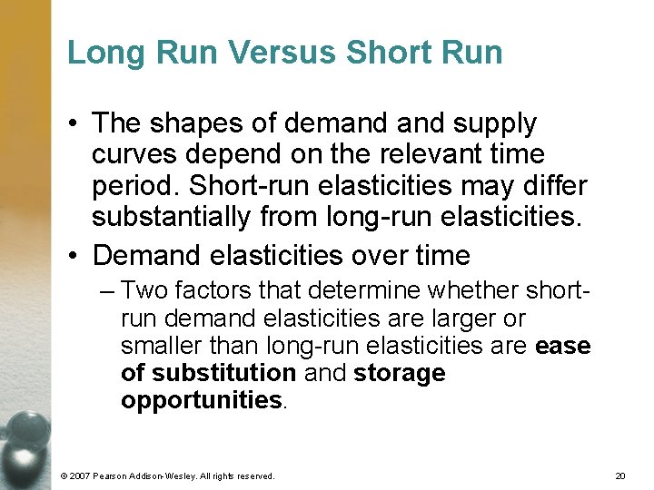 Long Run Versus Short Run • The shapes of demand supply curves depend on Long Run Versus Short Run • The shapes of demand supply curves depend on