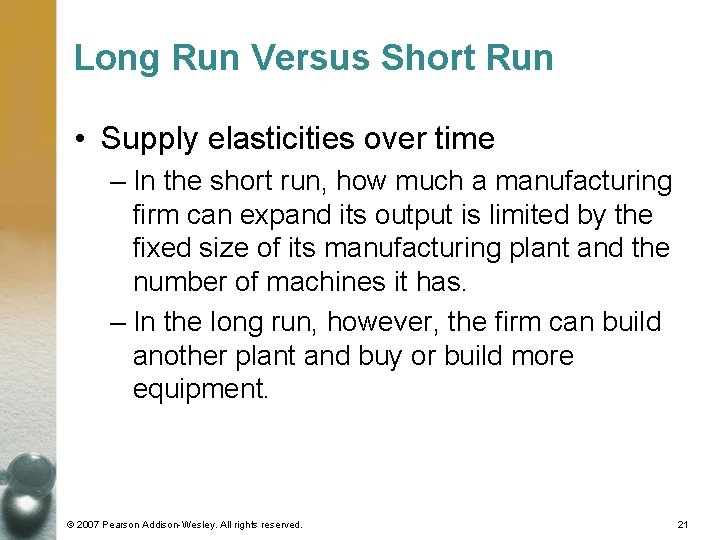 Long Run Versus Short Run • Supply elasticities over time – In the short Long Run Versus Short Run • Supply elasticities over time – In the short