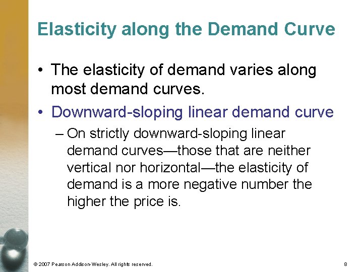 Elasticity along the Demand Curve • The elasticity of demand varies along most demand Elasticity along the Demand Curve • The elasticity of demand varies along most demand
