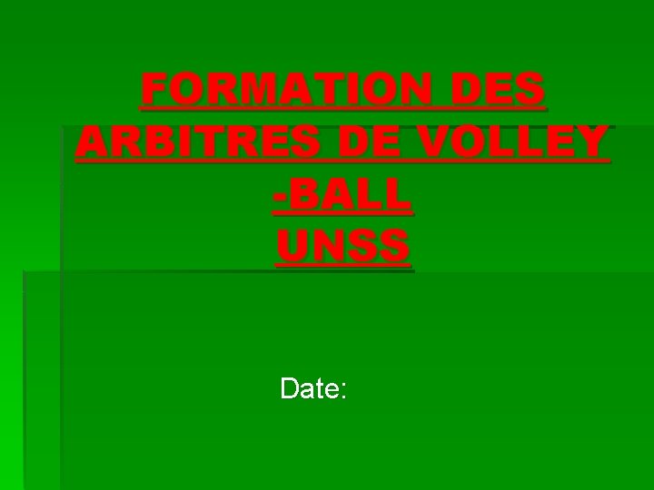 FORMATION DES ARBITRES DE VOLLEY -BALL UNSS Date: 