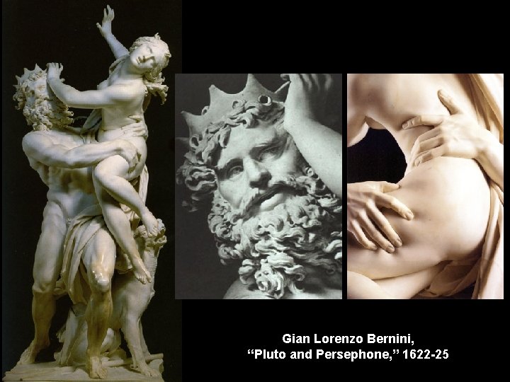 Gian Lorenzo Bernini, “Pluto and Persephone, ” 1622 -25 