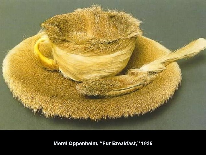 Meret Oppenheim, “Fur Breakfast, ” 1936 