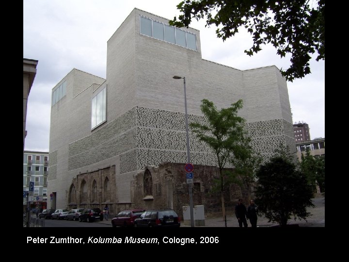 Peter Zumthor, Kolumba Museum, Cologne, 2006 