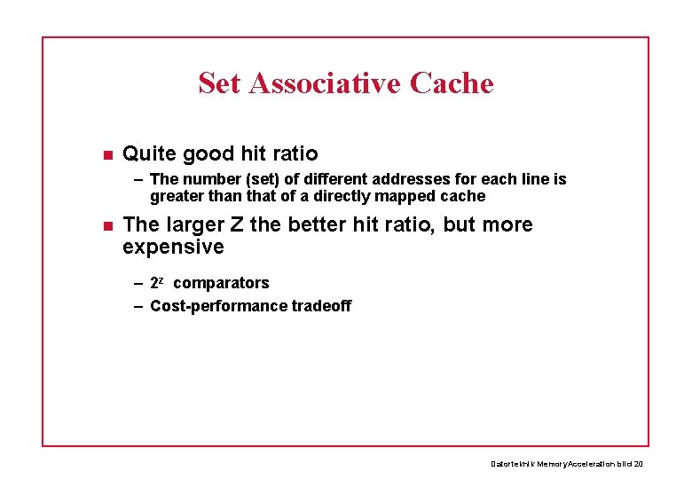 Set Associative Cache Quite good hit ratio – The number (set) of different addresses