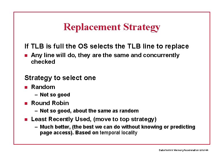 Replacement Strategy If TLB is full the OS selects the TLB line to replace