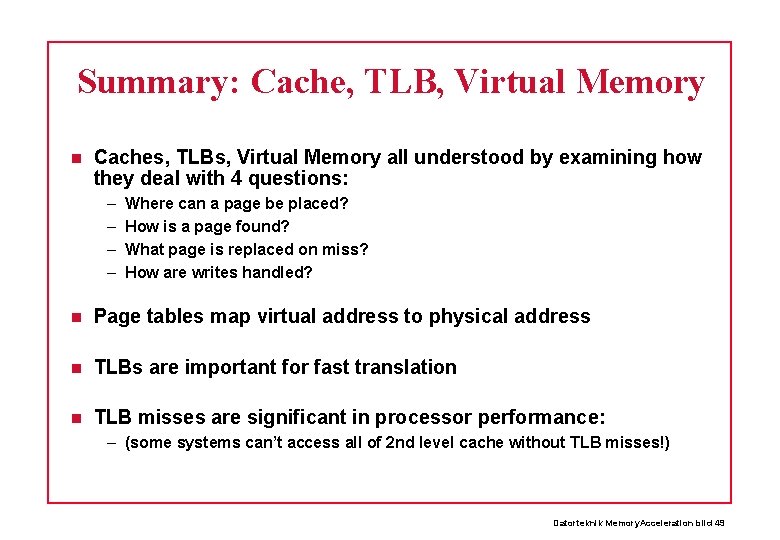 Summary: Cache, TLB, Virtual Memory Caches, TLBs, Virtual Memory all understood by examining how