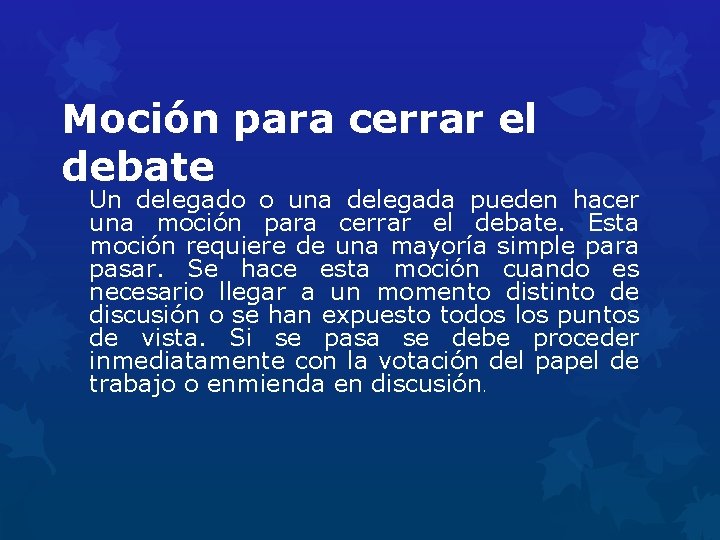 Moción para cerrar el debate Un delegado o una delegada pueden hacer una moción