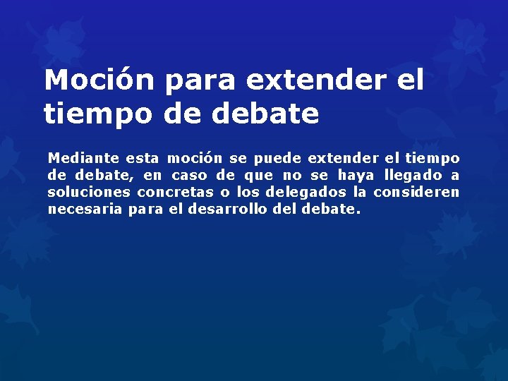 Moción para extender el tiempo de debate Mediante esta moción se puede extender el