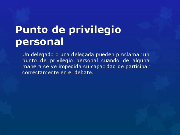 Punto de privilegio personal Un delegado o una delegada pueden proclamar un punto de